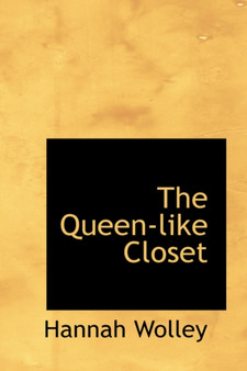 The Queen-Like Closet by Hannah Wolley - Hardback