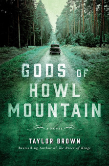 Gods of Howl Mountain : A Novel by Taylor Brown - Hardback