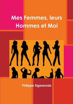 Mes Femmes, Leurs Hommes Et Moi by Philippe Sigeannais - Paperback