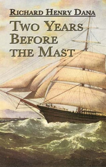 Two Years Before the Mast : A Personal Narrative by Richard Henry Dana - Paperback