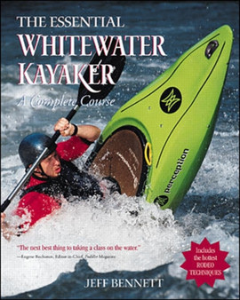 The Essential Whitewater Kayaker: A Complete Course by Jeff Bennett - Paperback