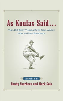 As Koufax Said-- : The 400 Best Things Ever Said About How to Play Baseball by Randy Voorhees - Paperback