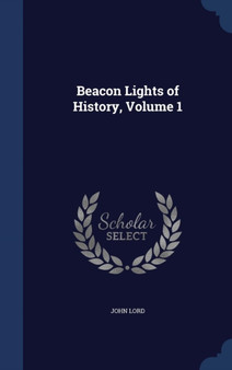 Beacon Lights of History, Volume 1 by Dr John Lord - Hardback