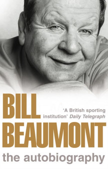 BILL BEAUMONT THE AUTOBIOGRAPHY by BILL BEAUMONT - Hardback