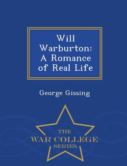 Will Warburton : A Romance of Real Life - War College Series by George Gissing - Paperback