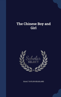 The Chinese Boy and Girl by Isaac Taylor Headland - Hardback