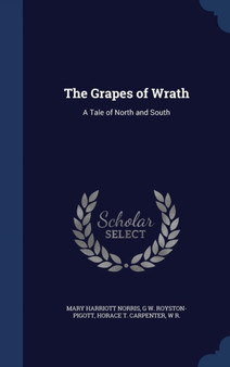 The Grapes of Wrath : A Tale of North and South by Mary Harriott Norris - Hardback