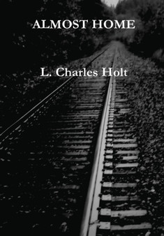 Almost Home by Almost Home and Damascus Road L.Charles Holt - Hardback