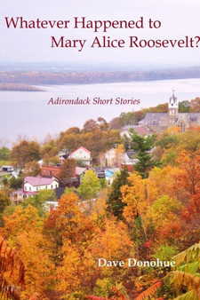 Whatever Happened to Mary Alice Roosevelt? by Dave Donohue - Paperback