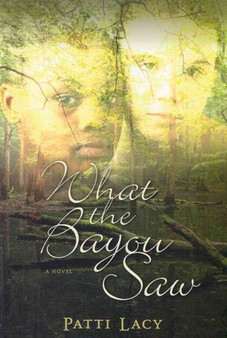 What the Bayou Saw by Patti Lacy - Paperback