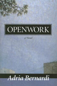 Openwork : A Novel by Adria Bernardi - Hardback
