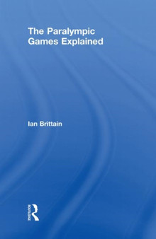 The Paralympic Games Explained by Ian Brittain - Hardback