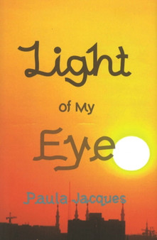 Light of My Eye : A Novel by Paula Jacques - Hardback