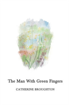 The Man with Green Fingers by Catherine Broughton - Paperback
