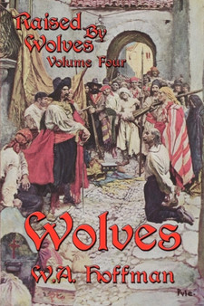 Wolves : Raised By Wolves, Volume Four by W.A. Hoffman - Paperback