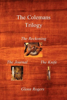 The Colemans Trilogy : The Reckoning, The Journal, The Knife by Glenn Rogers - Paperback