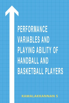 Performance Variables and Playing Ability of Handball & Basketball Players by Kamalakkannan S - Paperback