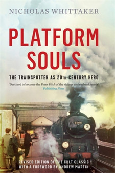 Platform Souls : The Trainspotter as 20th-Century Hero by Nicholas Whittaker - Hardback