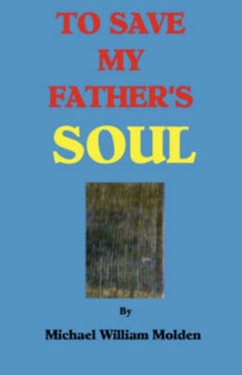 To Save My Father's Soul by Michael William Molden - Paperback