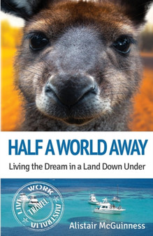 Half a World Away : Living the Dream in a Land Down Under by Alistair McGuinness - Paperback