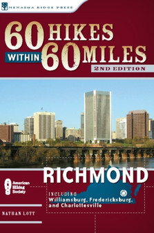60 Hikes Within 60 Miles: Richmond : Including Petersburg, Williamsburg, and Fredericksburg by Nathan Lott - Paperback