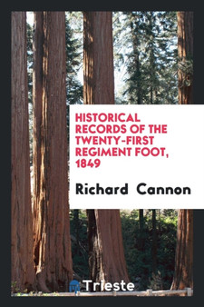 Historical Records of the Twenty-First Regiment Foot, 1849 by Richard Cannon - Paperback