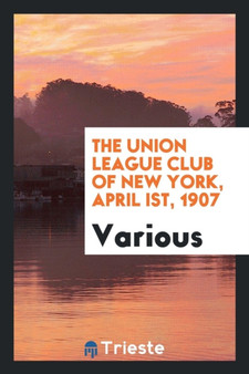 The Union League Club of New York, April Ist, 1907 by Various - Paperback