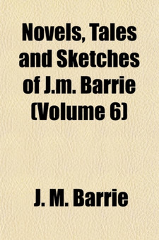 Novels, Tales and Sketches of J.M. Barrie (Volume 6); Sentimental Tommy by James Matthew Barrie - Paperback