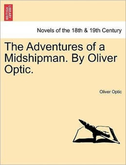 The Adventures of a Midshipman. by Oliver Optic. by Professor Oliver Optic - Paperback