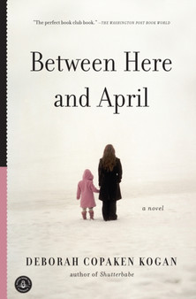 Between Here and April by Deborah Copaken Kogan - Paperback