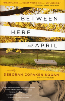 Between Here and April by Deborah Copaken Kogan - Hardback