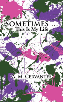 Sometimes ... : This Is My Life by A M Cervantes - Paperback