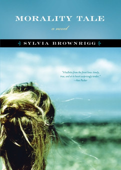 Morality Tale : A Novel by Sylvia Brownrigg - Hardback