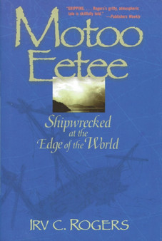 Motoo Eetee : Shipwrecked at the Edge of the World by Irv C. Rogers - Hardback