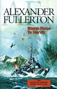 Storm Force To Narvik : The Nicholas Everard World War II Saga Book 1 by Alexander Fullerton - Paperback