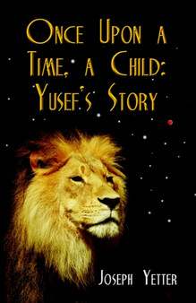 Once Upon A Time, A Child : Yusef's Story by Joseph Yetter - Paperback