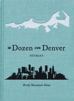 A Dozen on Denver : Stories by Rocky Mountain News - Hardback