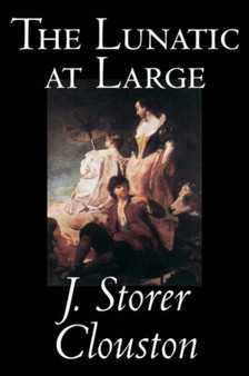 The Lunatic at Large by Joseph Storer Clouston - Hardback