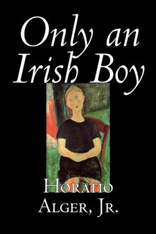 Only an Irish Boy by Horatio Alger Jr - Hardback