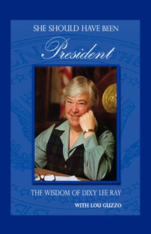 She Should Have Been President : The Wisdom of Dixy Lee Ray by With Lou Lou Guzzo - Paperback