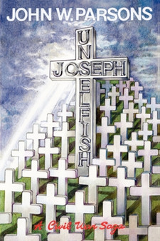 Unselfish : A Civil War Saga by John W Parsons - Paperback