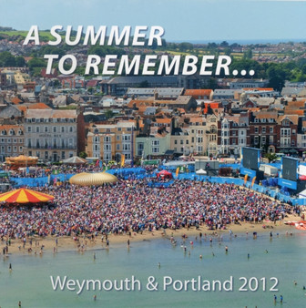 A Summer to Remember : Weymouth and Portland 2012 by John Snelling - Paperback