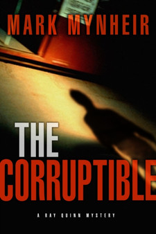 The Corruptible : A Ray Quinn Mystery by Mark Mynheir - Paperback