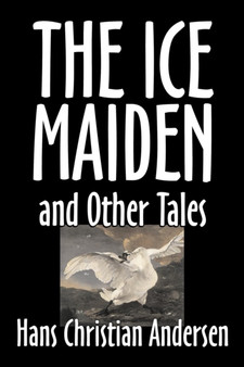 The Ice-Maiden and Other Tales by Hans Christian Andersen, Fiction, Literary, Classics, Fairy Tales, Folk Tales, Legends & Mythology by Hans Christian Andersen - Paperback