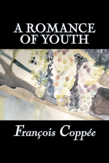 A Romance of Youth by Francois Coppee, Fiction, Literary, Historical by Francois Coppee - Paperback