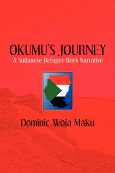 Okumu's Journey : A Sudanese Refugee Boy's Narrative by Dominic Woja Maku - Paperback