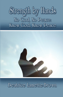 Strength by Hands : No God, No Peace: Know God, Know Peace by Beatrice Lamette-Brown - Paperback