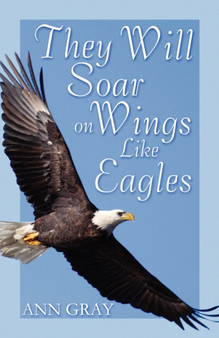 They Will Soar on Wings Like Eagles by Dr Ann Gray - Paperback
