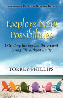 Explore the New Possibilities by Torrey Phillips - Paperback