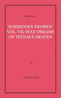 Forbidden Desires! Volume VII : Sexy Dreams of Teenage Heaven by Valerie Gray - Paperback